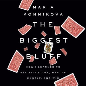 Biggest Bluff: How I Learned to Pay Attention, Master Myself, and Win audiobook cover
