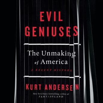 Evil Geniuses: The Unmaking of America: A Recent History audiobook cover