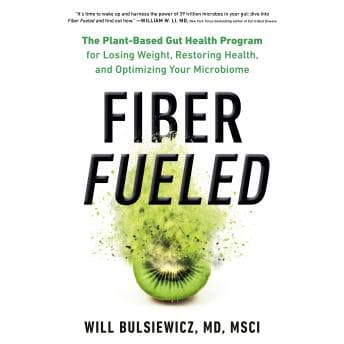 Fiber Fueled: The Plant-Based Gut Health Program for Losing Weight, Restoring Your Health, and Optimizing Your Microbiome audiobook cover