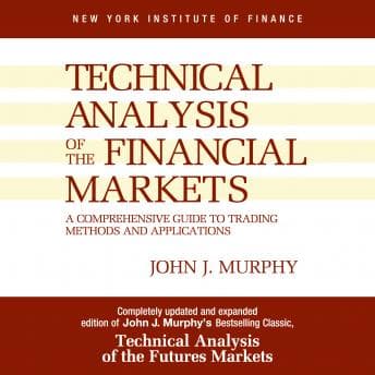 Technical Analysis of the Financial Markets: A Comprehensive Guide to Trading Methods and Applications audiobook cover