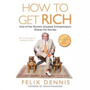 How to Get Rich: One of the World's Greatest Entrepreneurs Shares His Secrets audiobook cover