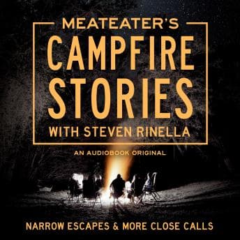 MeatEater's Campfire Stories: Narrow Escapes & More Close Calls audiobook cover