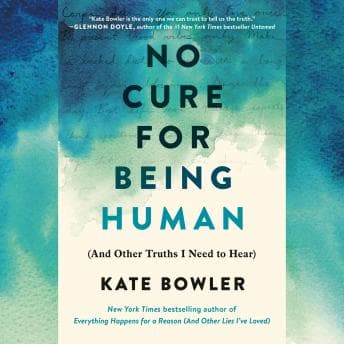 No Cure for Being Human: (And Other Truths I Need to Hear) audiobook cover
