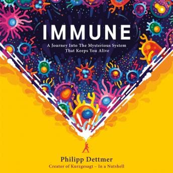 Immune: A Journey into the Mysterious System That Keeps You Alive audiobook cover