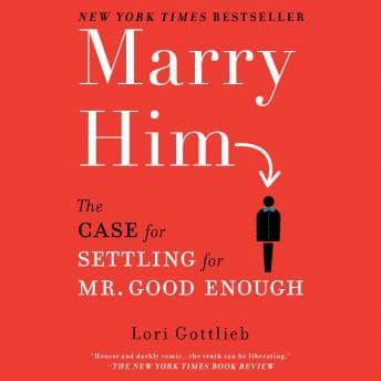 Marry Him: The Case for Settling for Mr. Good Enough audiobook cover