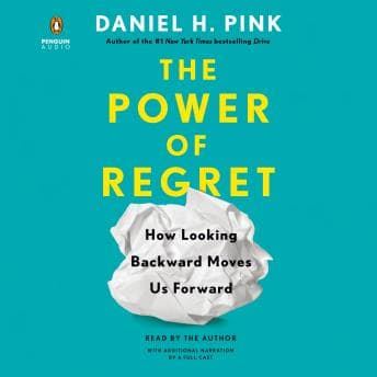 Power of Regret: How Looking Backward Moves Us Forward audiobook cover