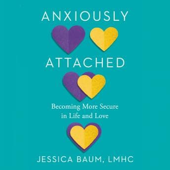 Anxiously Attached: Becoming More Secure in Life and Love audiobook cover