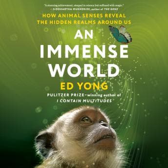 Immense World: How Animal Senses Reveal the Hidden Realms Around Us audiobook cover