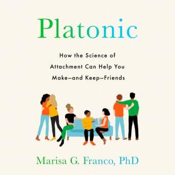 Platonic: How the Science of Attachment Can Help You Make--and Keep--Friends audiobook cover