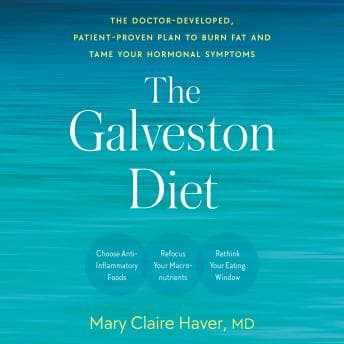 Galveston Diet: The Doctor-Developed, Patient-Proven Plan to Burn Fat and Tame Your Hormonal Symptoms audiobook cover