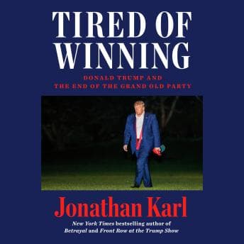 Tired of Winning: Donald Trump and the End of the Grand Old Party audiobook cover