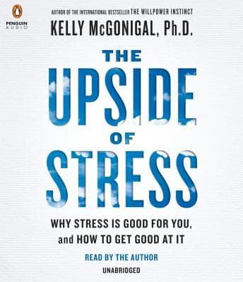 Upside of Stress: Why Stress Is Good for You, and How to Get Good at It audiobook cover