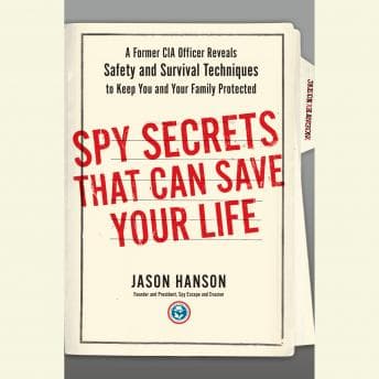 Spy Secrets That Can Save Your Life: A Former CIA Officer Reveals Safety and Survival Techniques to Keep You and Your Family Protected audiobook cover