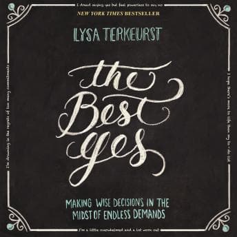 Best Yes: Making Wise Decisions in the Midst of Endless Demands audiobook cover