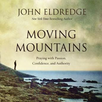 Moving Mountains: Praying with Passion, Confidence, and Authority audiobook cover