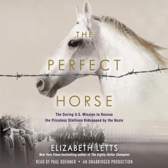 Perfect Horse: The Daring U.S. Mission to Rescue the Priceless Stallions Kidnapped by The Nazis audiobook cover