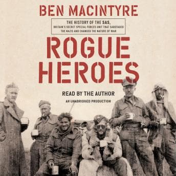 Rogue Heroes: The History of the SAS, Britain's Secret Special Forces Unit That Sabotaged the Nazis and Changed the Nature of War audiobook cover