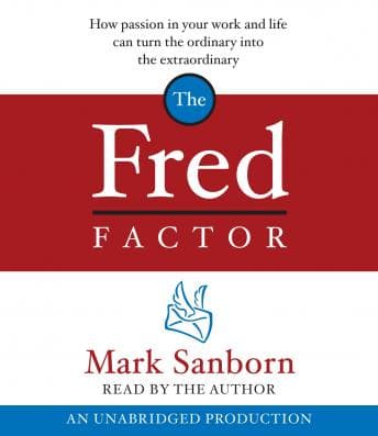 Fred Factor: How passion in your work and life can turn the ordinary into the extraordinary audiobook cover