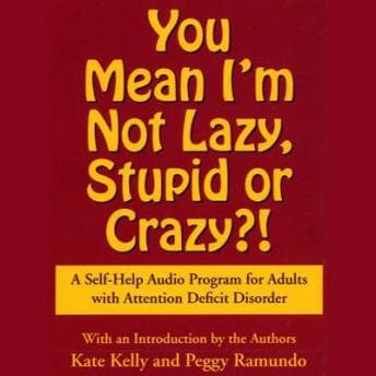 You Mean I'm Not Lazy, Stupid or Crazy?: A Self-help Audio Program for Adults with Attention Deficit Disorder audiobook cover