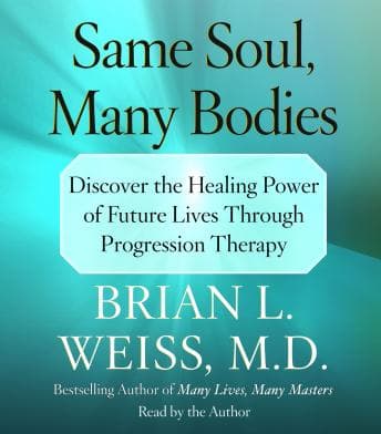 Same Soul, Many Bodies: Discover the Healing Power of Future Lives through Progression Therapy audiobook cover