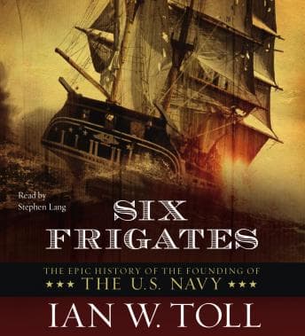 Six Frigates: The Epic History of the Founding of the U.S. Navy audiobook cover