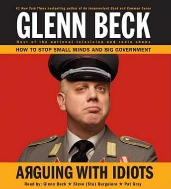 Arguing with Idiots: How to Stop Small Minds and Big Government audiobook cover