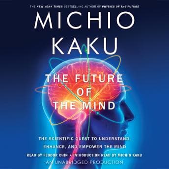 Future of the Mind: The Scientific Quest to Understand, Enhance, and Empower the Mind audiobook cover