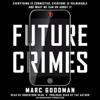 Future Crimes: Everything Is Connected, Everyone Is Vulnerable and What We Can Do About It audiobook cover