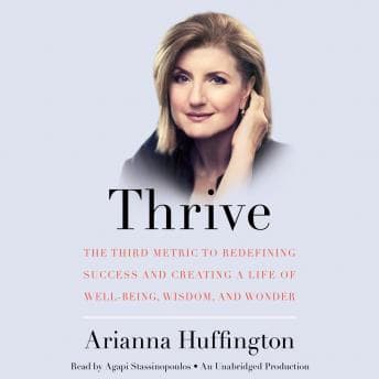 Thrive: The Third Metric to Redefining Success and Creating a Life of Well-Being, Wisdom, and Wonder audiobook cover