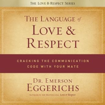 Language of Love and Respect: Cracking the Communication Code with Your Mate audiobook cover