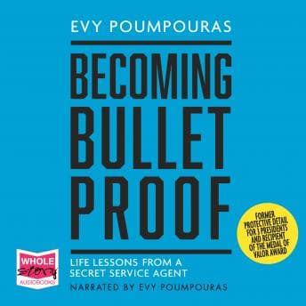 Becoming Bulletproof: Lessons in fearlessness from a former Secret Service Agent audiobook cover