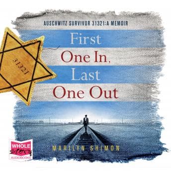 First One In, Last One Out: Auschwitz Survivor 31321: A Memoir audiobook cover