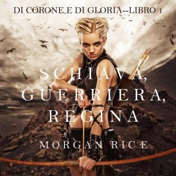 Schiava, Guerriera, Regina (Di Corone e di Gloria—Libro 1) audiobook cover