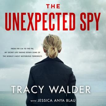 Unexpected Spy: From the CIA to the FBI, My Secret Life Taking Down Some of the World's Most Notorious Terrorists audiobook cover