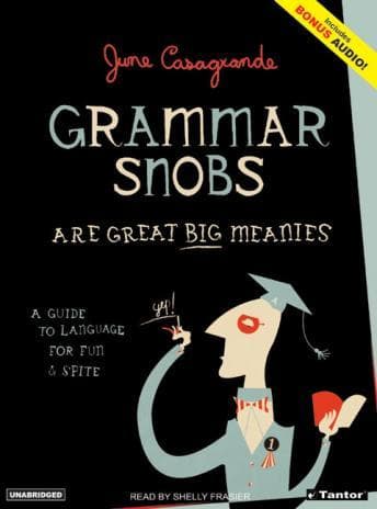Grammar Snobs Are Great Big Meanies: A Guide to Language for Fun & Spite audiobook cover
