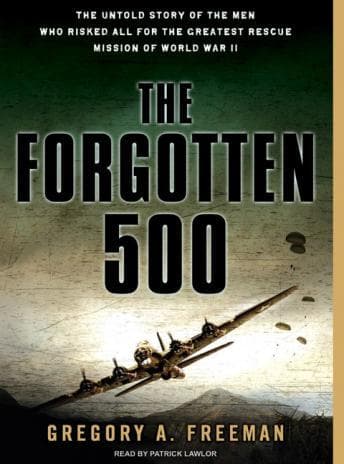Forgotten 500: The Untold Story of the Men Who Risked All for the Greatest Rescue Mission of World War II audiobook cover