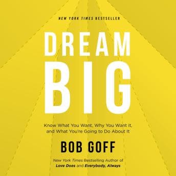 Dream Big: Know What You Want, Why You Want It, and What You’re Going to Do About It audiobook cover