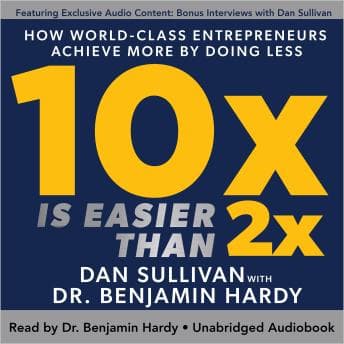 10x Is Easier Than 2x: How World-Class Entrepreneurs Achieve More by Doing Less audiobook cover