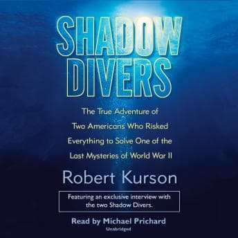 Shadow Divers: The True Adventure of Two Americans Who Risked Everything to Solve One of the Last Mysteries of World War II audiobook cover