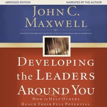 Developing the Leaders Around You: How to Help Others Reach Their Full Potential audiobook cover