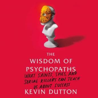 Wisdom of Psychopaths: What Saints, Spies, and Serial Killers Can Teach Us About Success audiobook cover