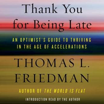 Thank You for Being Late: An Optimist's Guide to Thriving in the Age of Accelerations audiobook cover