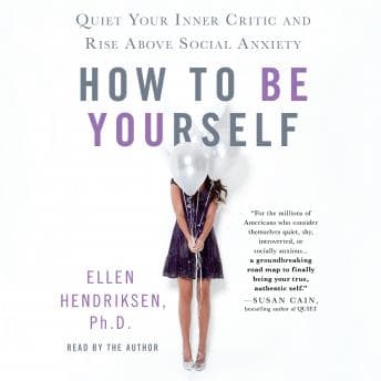 How to Be Yourself: Quiet Your Inner Critic and Rise Above Social Anxiety audiobook cover