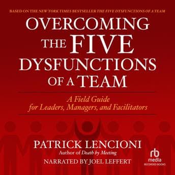 Overcoming the Five Dysfunctions of a Team: A Field Guide for Leaders, Managers, and Facilitators audiobook cover