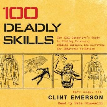 100 Deadly Skills: The SEAL Operative's Guide to Eluding Pursuers, Evading Capture, and Surviving Any Dangerous Situation audiobook cover
