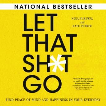 Let That Sh*t Go: Find Peace of Mind and Happiness in Your Everyday audiobook cover