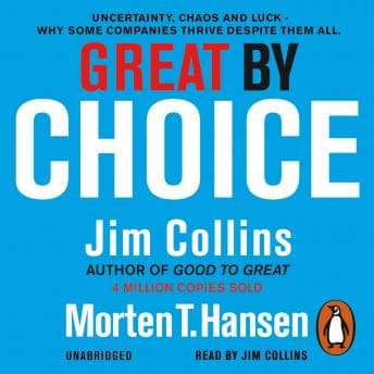 Great by Choice: Uncertainty, Chaos and Luck - Why Some Thrive Despite Them All audiobook cover