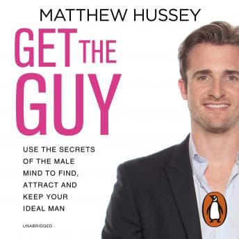 Get the Guy: the New York Times bestselling guide to changing your mindset and getting results from YouTube and Instagram sensation, relationship coach Matthew Hussey audiobook cover