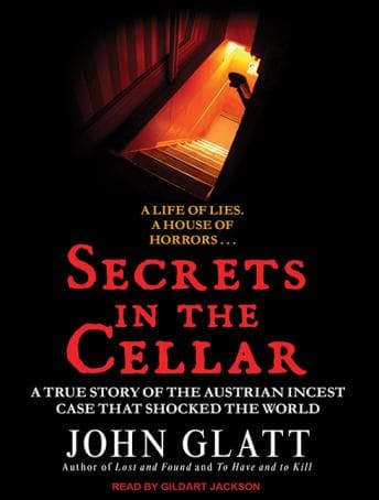 Secrets in the Cellar: The True Story of the Austrian Incest Case That Shocked the World audiobook cover
