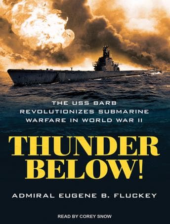 Thunder Below!: The USS *Barb* Revolutionizes Submarine Warfare in World War II audiobook cover